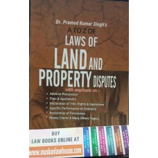 A to Z of Laws of Land and Property Disputes with emphasis on : 