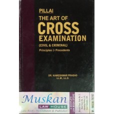 The Art of Cross Examination ( Civil & Criminal ) Principal & Precedents  
