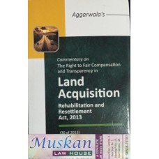 Commentary on The Right to Fair compensation and Transparency in ( Land Acquisition, Rehabilitation and Resettlement act,2013)